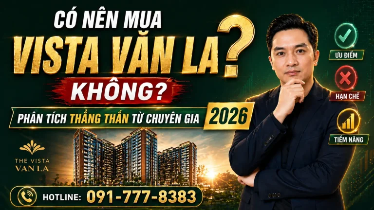 Có nên mua Vista Văn La không – phân tích chuyên sâu từ chuyên gia bất động sản 2026