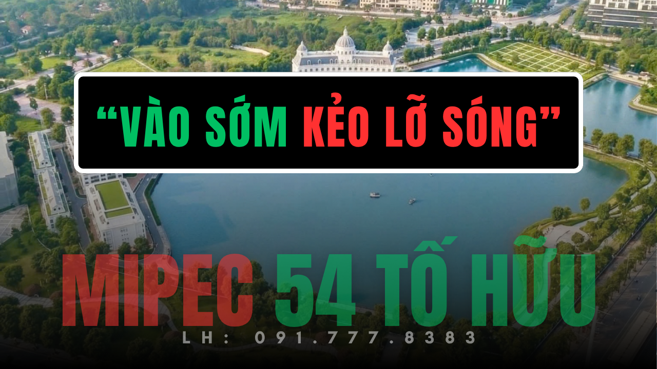 Mipec Tố Hữu mở bán toàn cảnh dự án MIC Tower 54 Tố Hữu